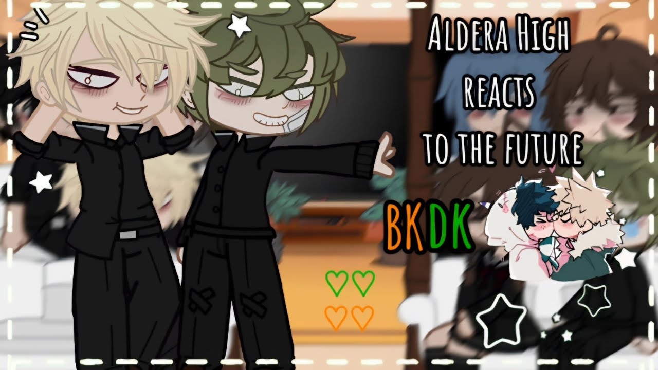 ★Aldera High reacts to the future, plus bkdk★