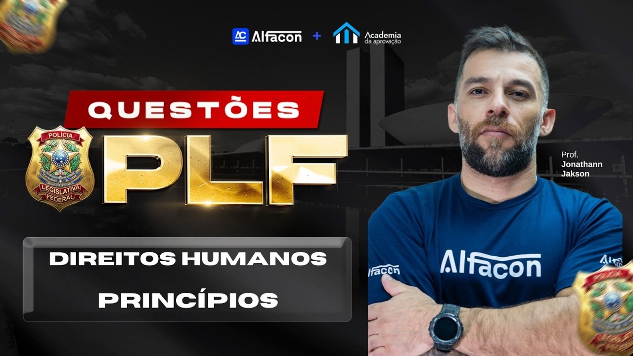 Questões de Direitos Humanos: Princípios com Prof. Jonathann Jakson - Polícia Legislativa Federal