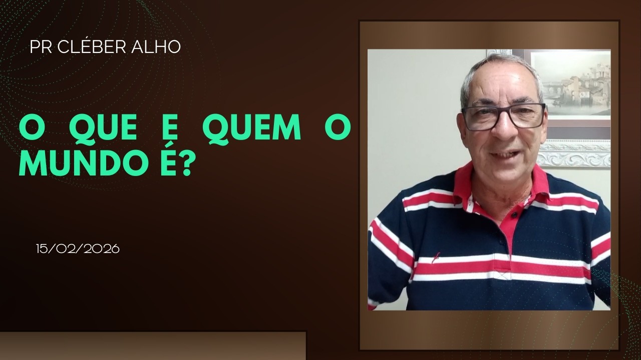O Que e Quem O Mundo É? | Cleber Alho | 15/02/2026