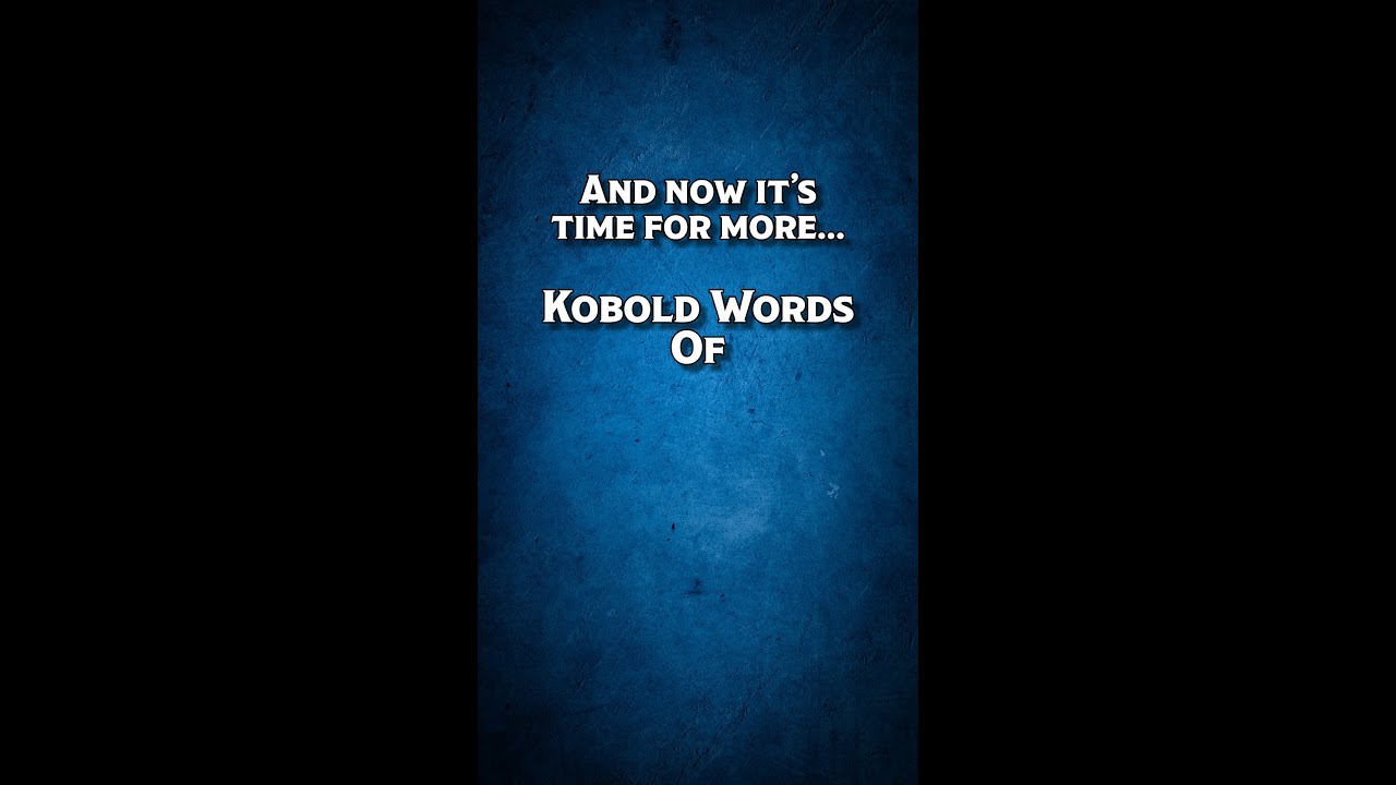 Kobold Words of Wisdom - Action or Story? 