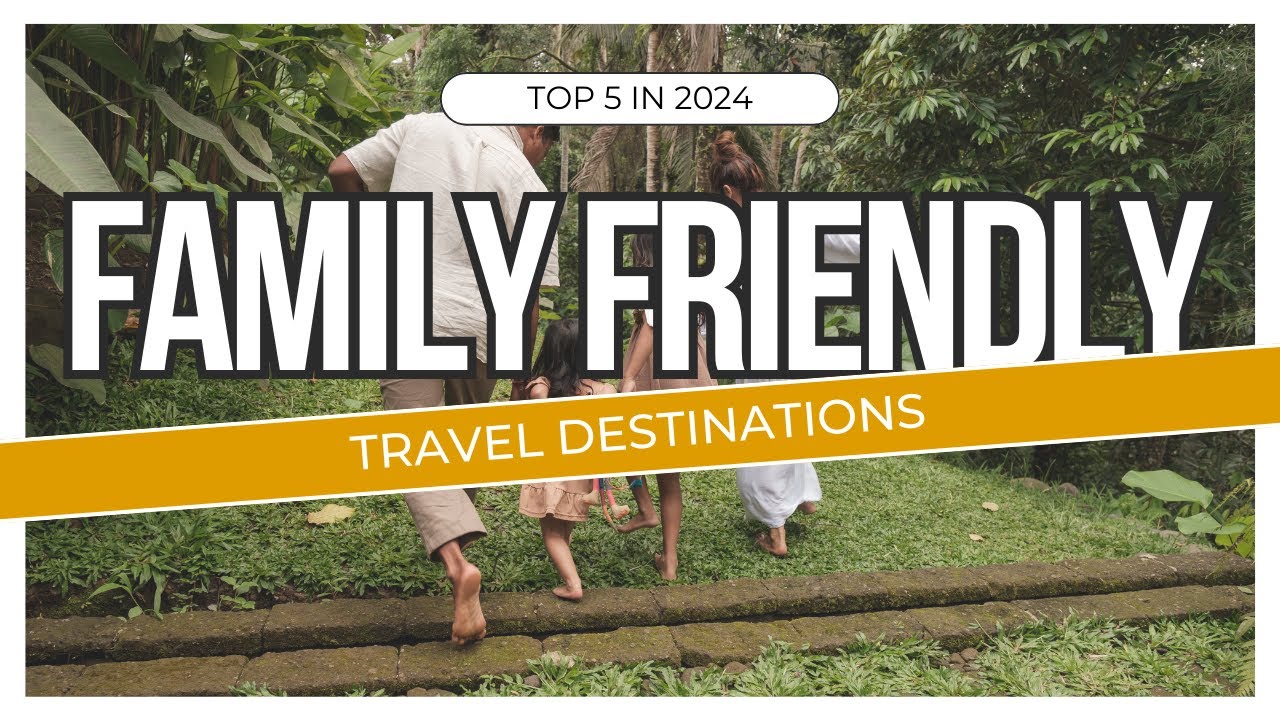 Top Family-Friendly Travel Destinations for 2024