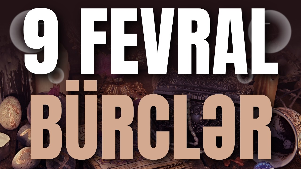 BÜRCLƏR - 9 FEVRAL 2026 | Günün Bürc Proqnozu 🔮
