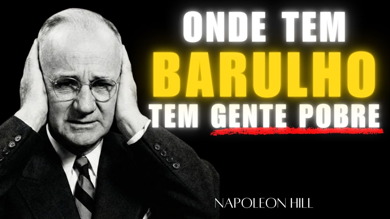 POBRE faz BARULHO porque não tem PAZ interior — Napoleon Hill
