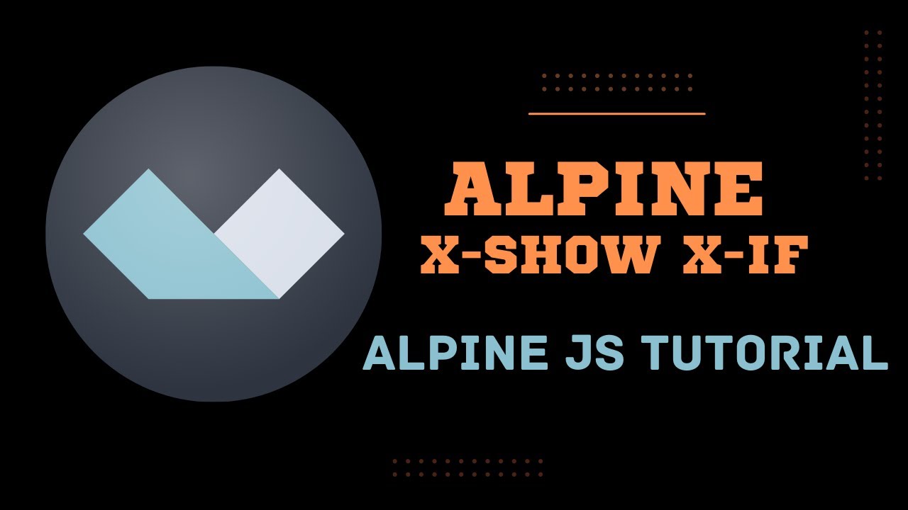 5 AlpineJS x show and x if - Alpine JS Tutorial for Beginners