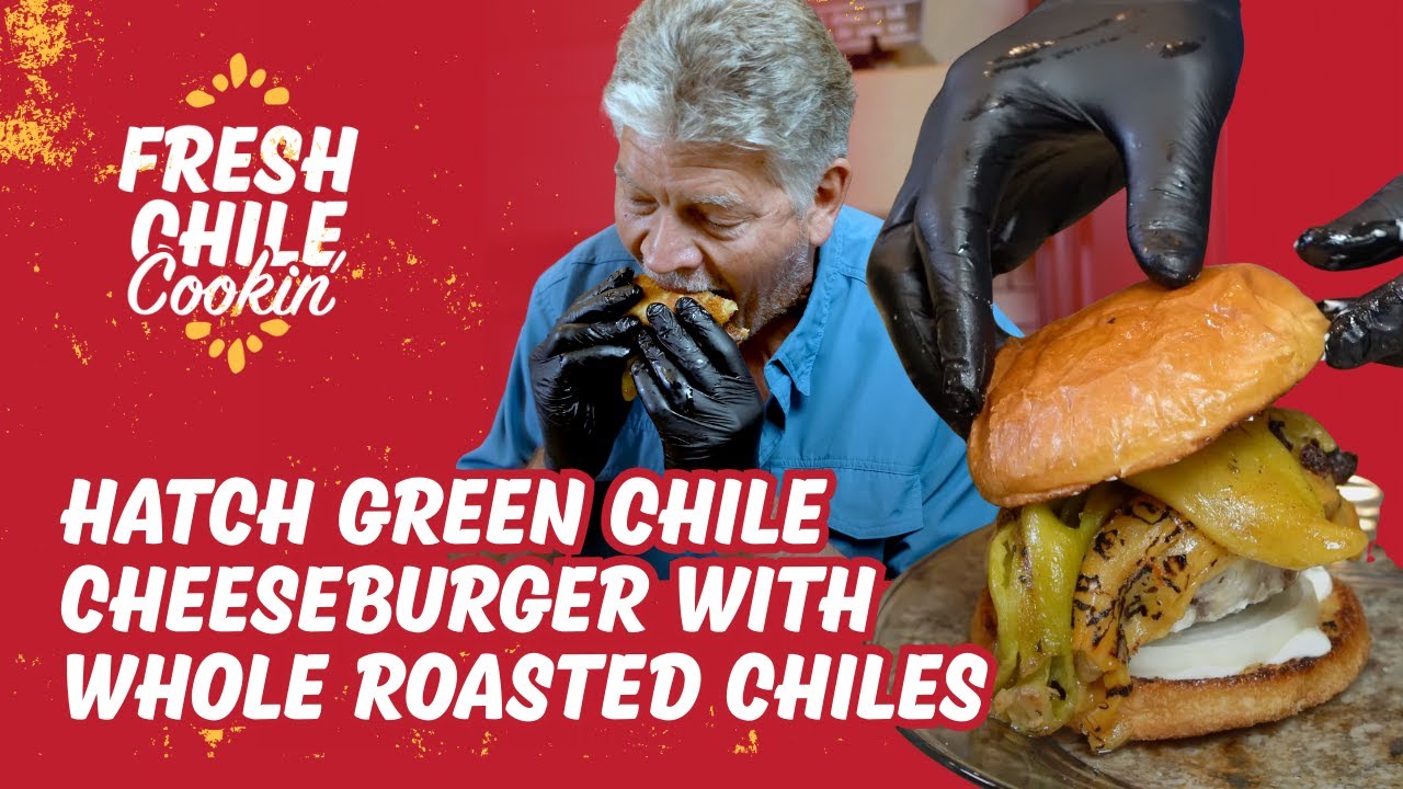 Hatch Green Chile Cheeseburger with Whole Roasted Chiles | Fresh Chile Cookin' with Randy