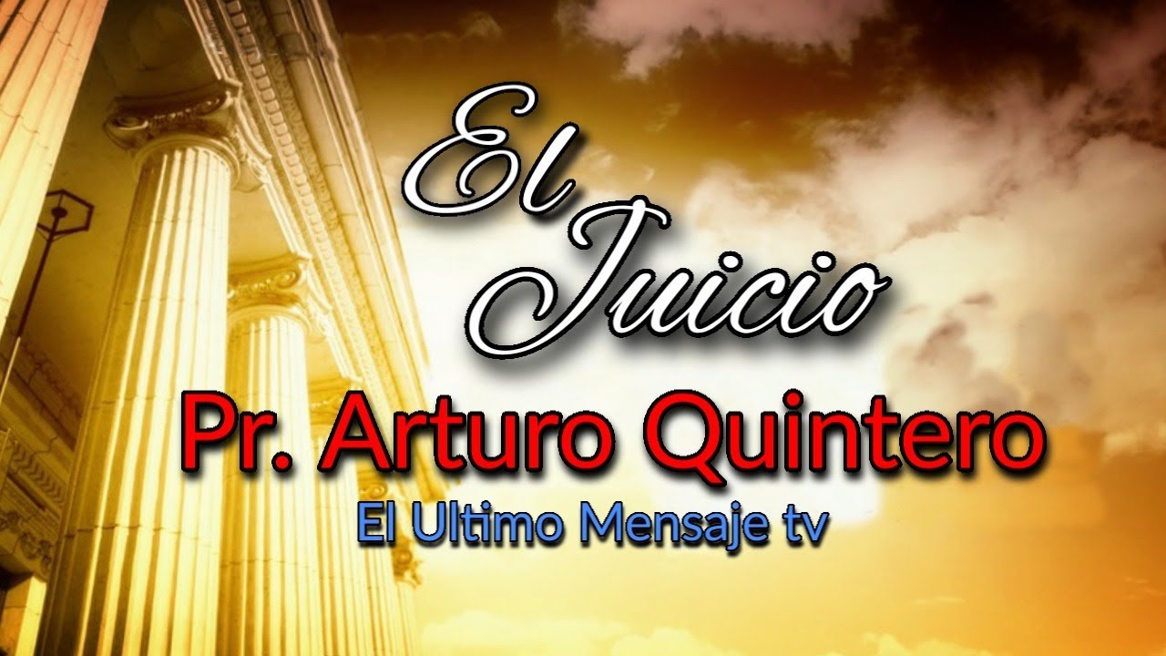 El Juicio  Pr. Arturo Quintero