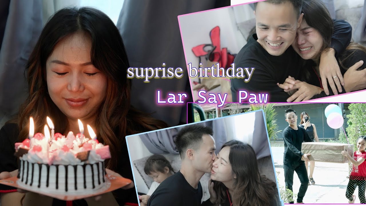 Lar Say Paw မဲ၃်ထံလီzဖဲအတfအဲ၃်ခွါမzဟ့၃် အိ၃်ဖျဲ၃်မုfနံz😭🥹 surprise 🎂2023
