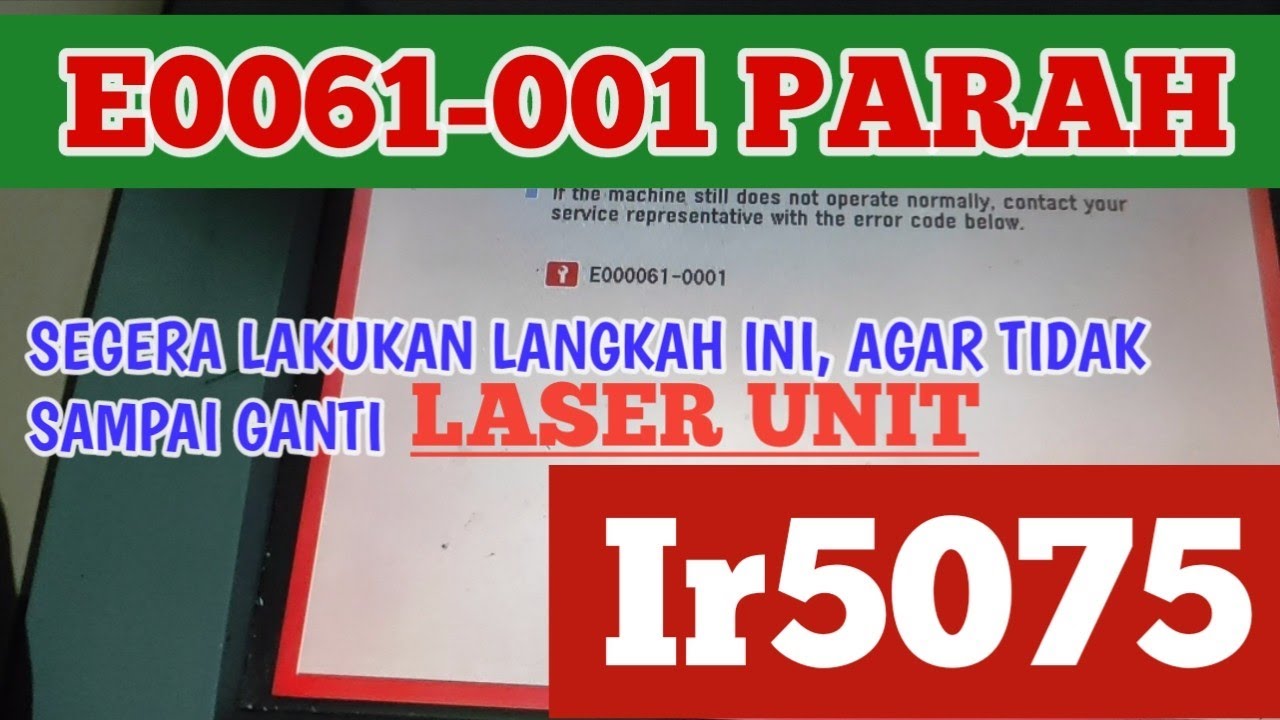 ERROR E0061-001 PARAH, SEGERA DI SERVIS AGAR TIDAK SAMPAI RUSAK LASER UNIT NYA. CANON IR5075