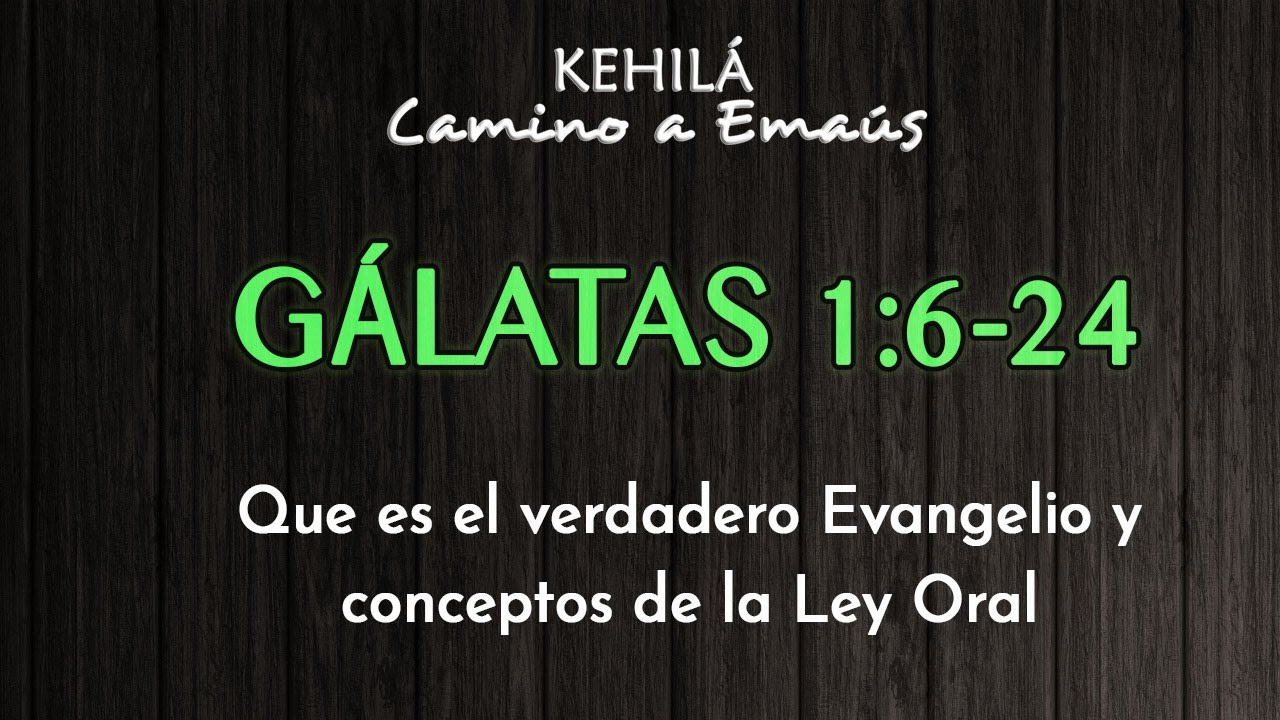 GÁLATAS 1:6-24 | El verdadero evangelio y conceptos de la ley oral | KEHILÁ