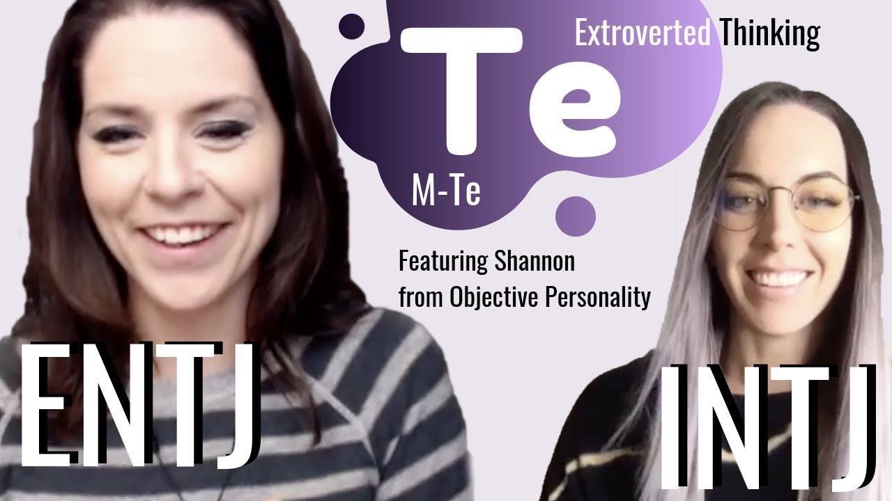 Te Extroverted Thinking for INTJ and ENTJ | Featuring Shannon from Objective Personality