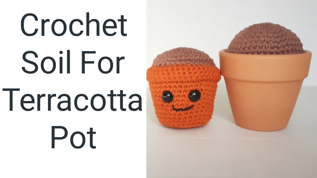 Crochet Soil For Terracotta Pots, How To Crochet Soil For Cactus #crochetwithcotton