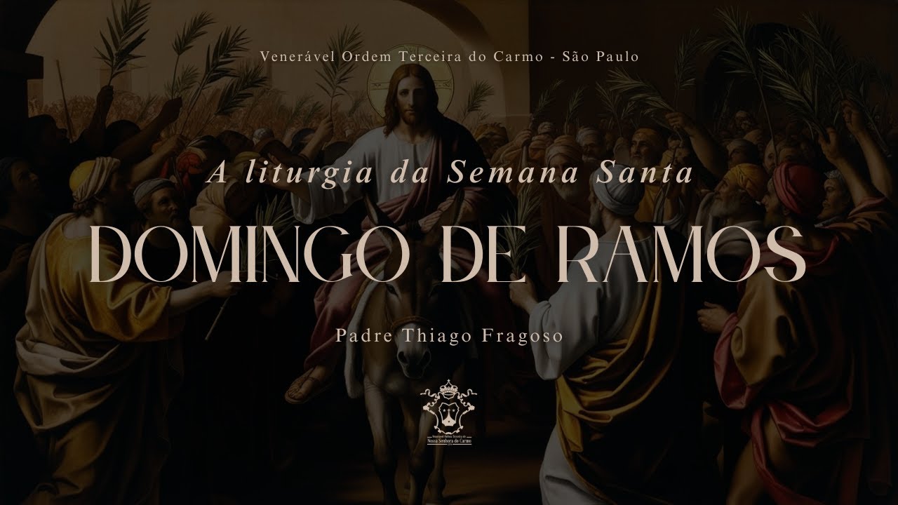 O DOMINGO DE RAMOS  | A LITURGIA DA SEMANA SANTA (reprise)