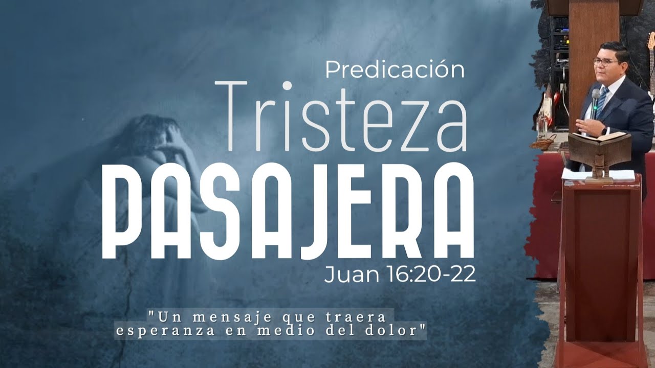 TRISTEZA PASAJERA | Juan 16:20-22 | Predicación Cristiana 