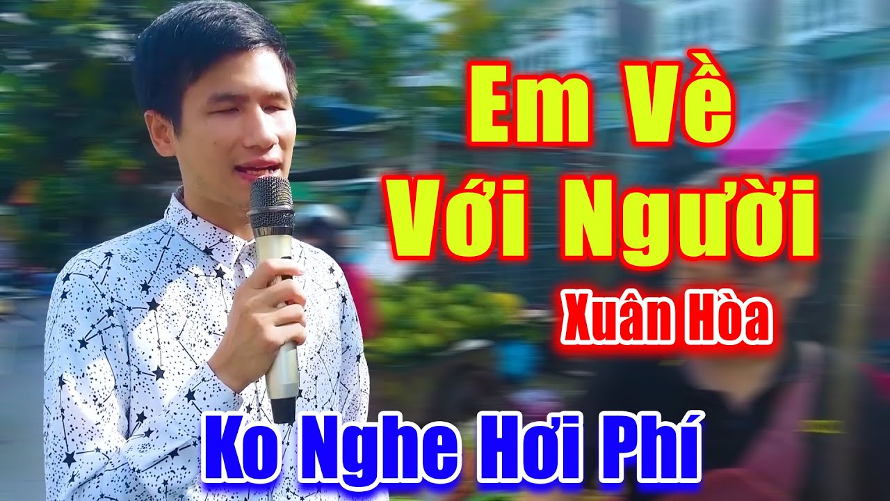 Em Về Với Người - Xuân Hòa Khiếm Thị Hát Đường Phố Hay Tuyệt Không Nghe Hơi Phí - Xuân Hòa