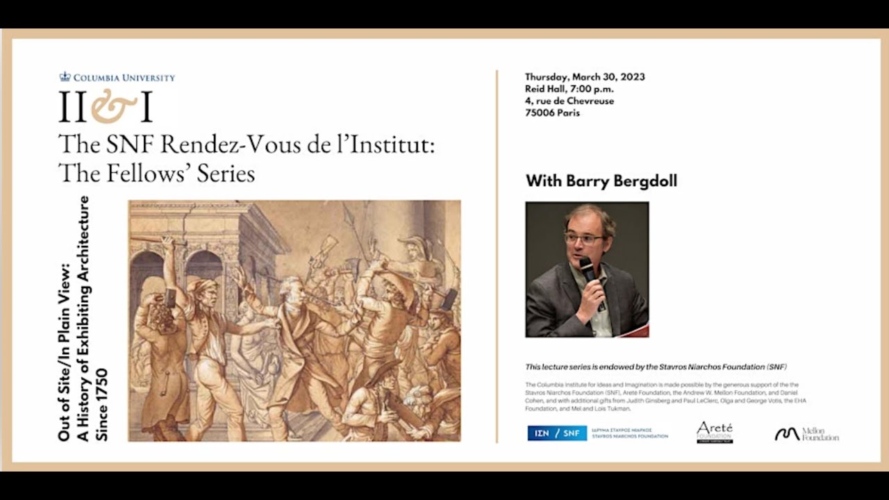 Barry Bergdoll: Out of Site/In Plain View l March 30, 2023 l The SNF Rendez-Vous de l'Institut