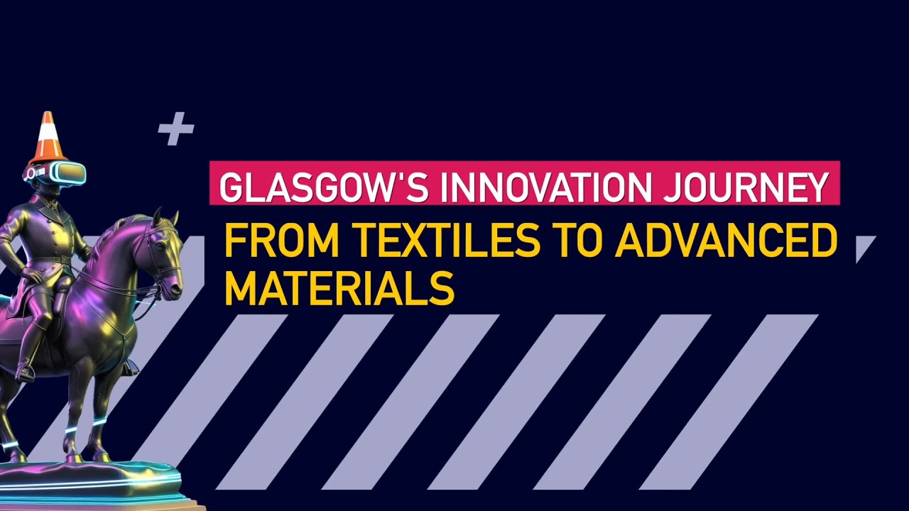 Glasgow's #InnovationJourney - From Textiles to Advanced Materials