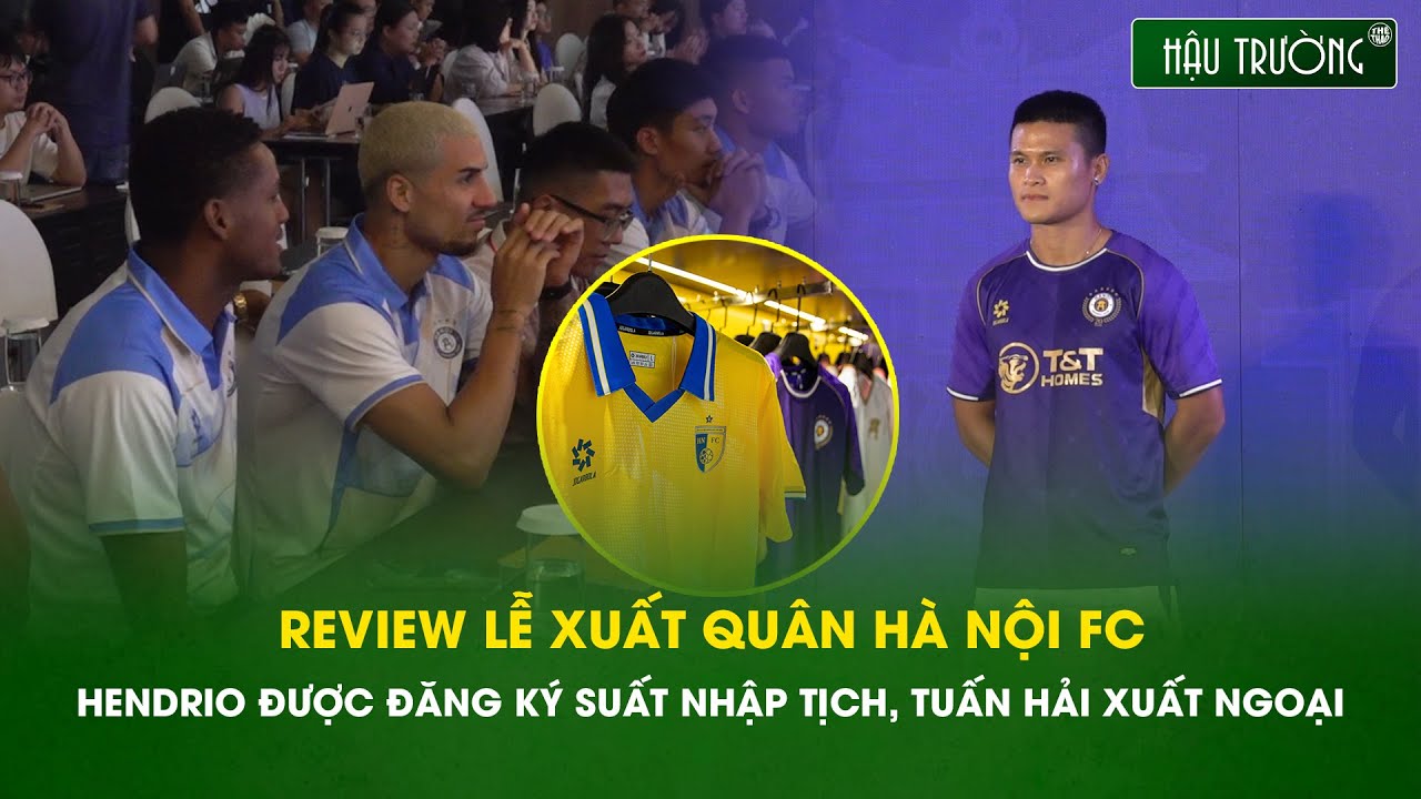 REVIEW lễ xuất quân Hà Nội FC: Hendrio nhập tịch, Tuấn Hải xuất ngoại; áo đấu, cửa hàng đẹp như Tây