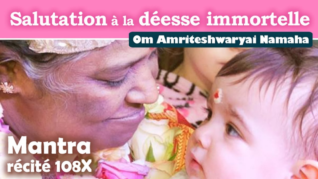 Amma |  108 Om Amriteshwaryai Namaha  | Salutation à la déesse immortelle | Mantra