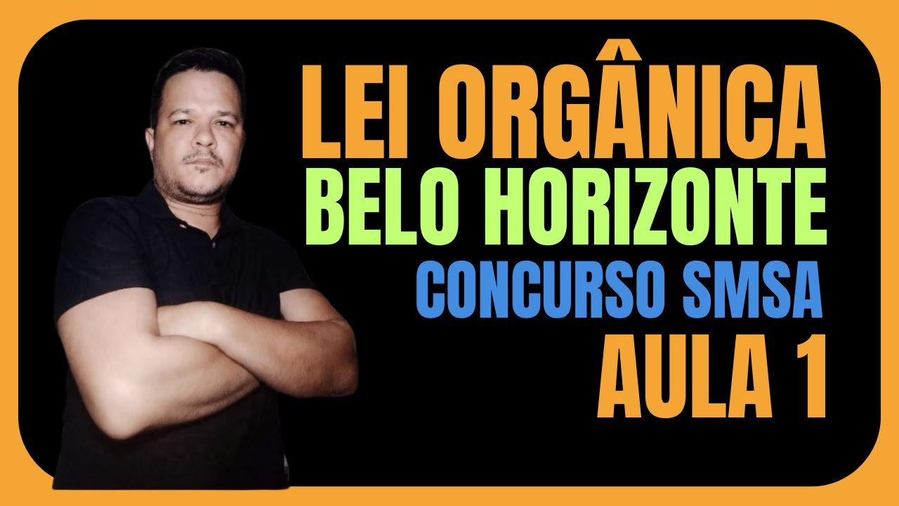 LEI ORGÂNICA ATUALIZADA 2025 - SECRETÁRIA MUNICIPAL DE SAÚDE - BELO HORIZONTE - AULA 1