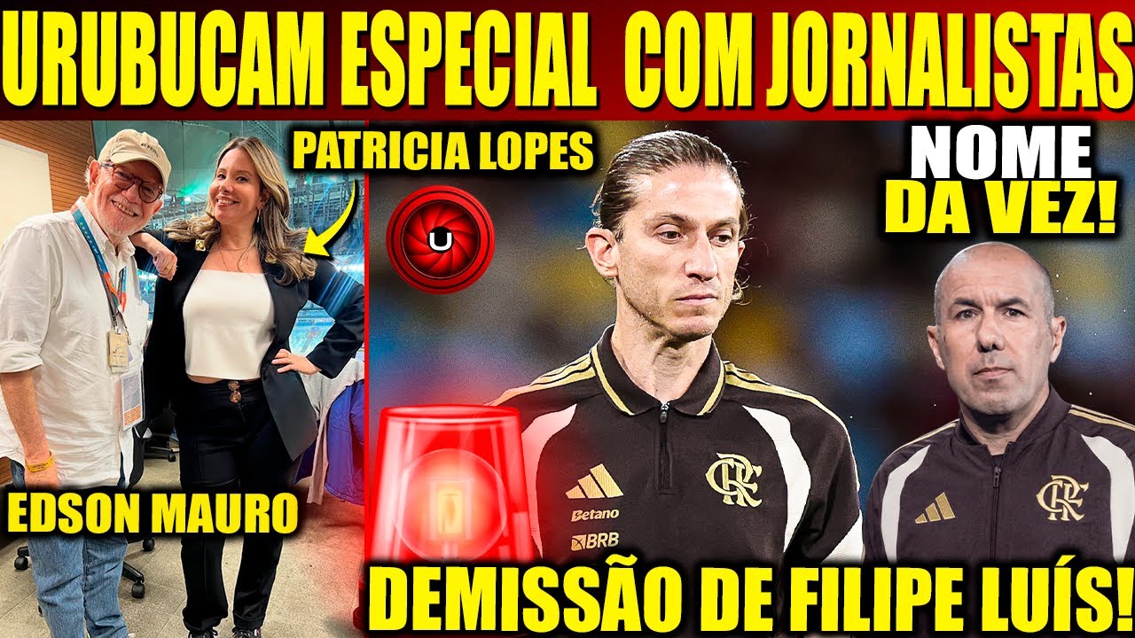 URUBUCAM ESPECIAL COM JORNALISTAS PATRICIA LOPES E EDSON MAURO, PAUTA DEMISSÃO DE FILIPE LUIS