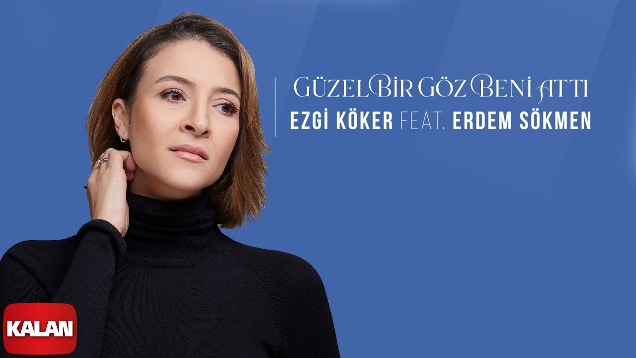 Ezgi Köker feat. Erdem Sökmen - Güzel Bir Göz I Elbet Bir Gün Buluşacağız © 2022 Kalan Müzik