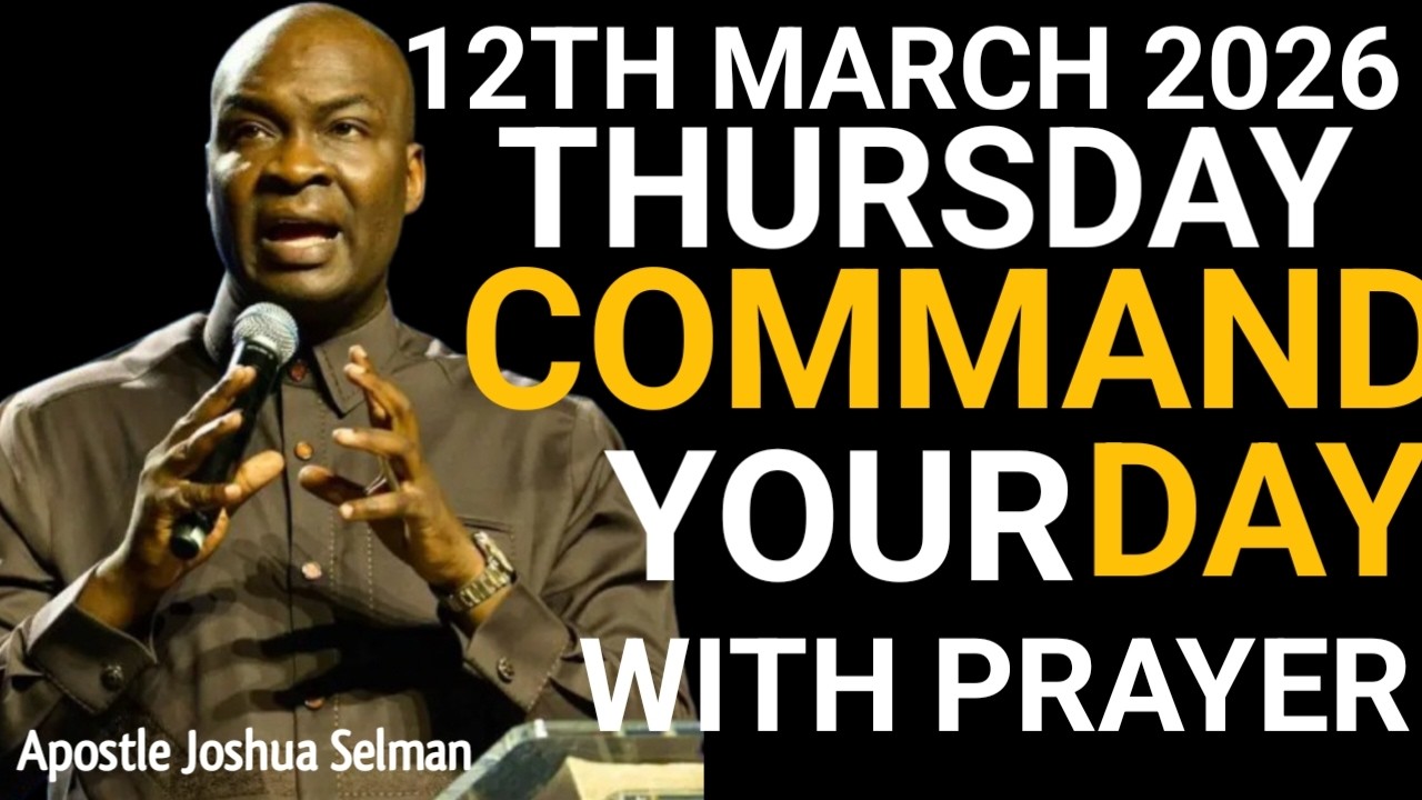 [12TH MARCH 2026] COMMAND YOUR DAY WITH PRAYER | POWERFUL PROPHETIC PRAYER – APOSTLE JOSHUA SELMAN