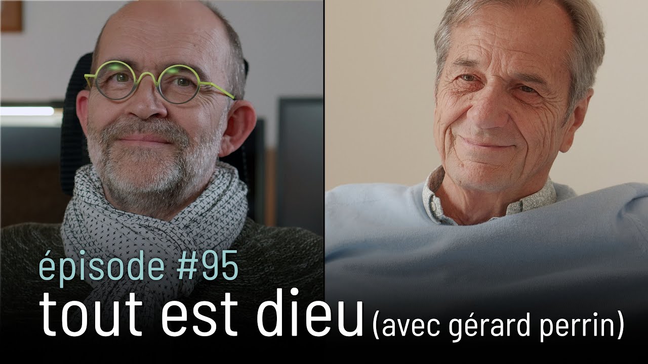 épisode #95 | tout est dieu (avec gérard perrin) [4k]