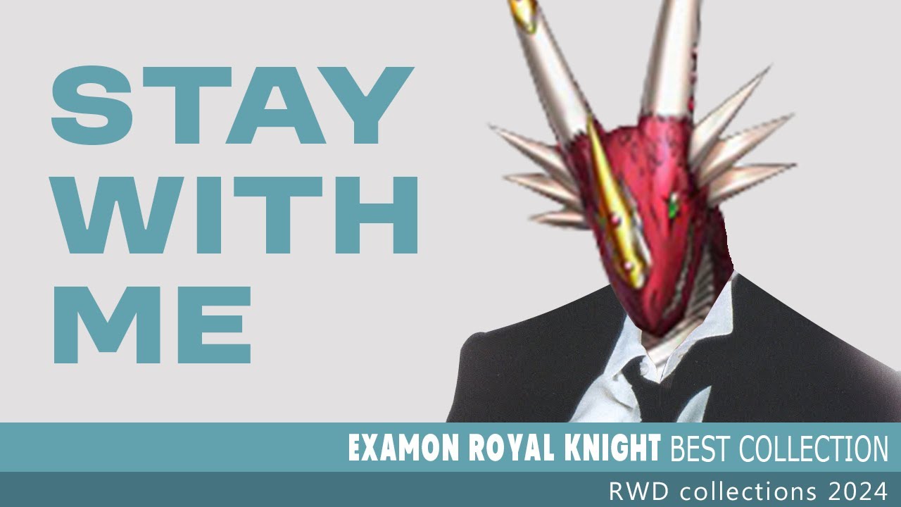 Examon Royal Knight: Best Collection ~ Stay With Me ♪♫ ~