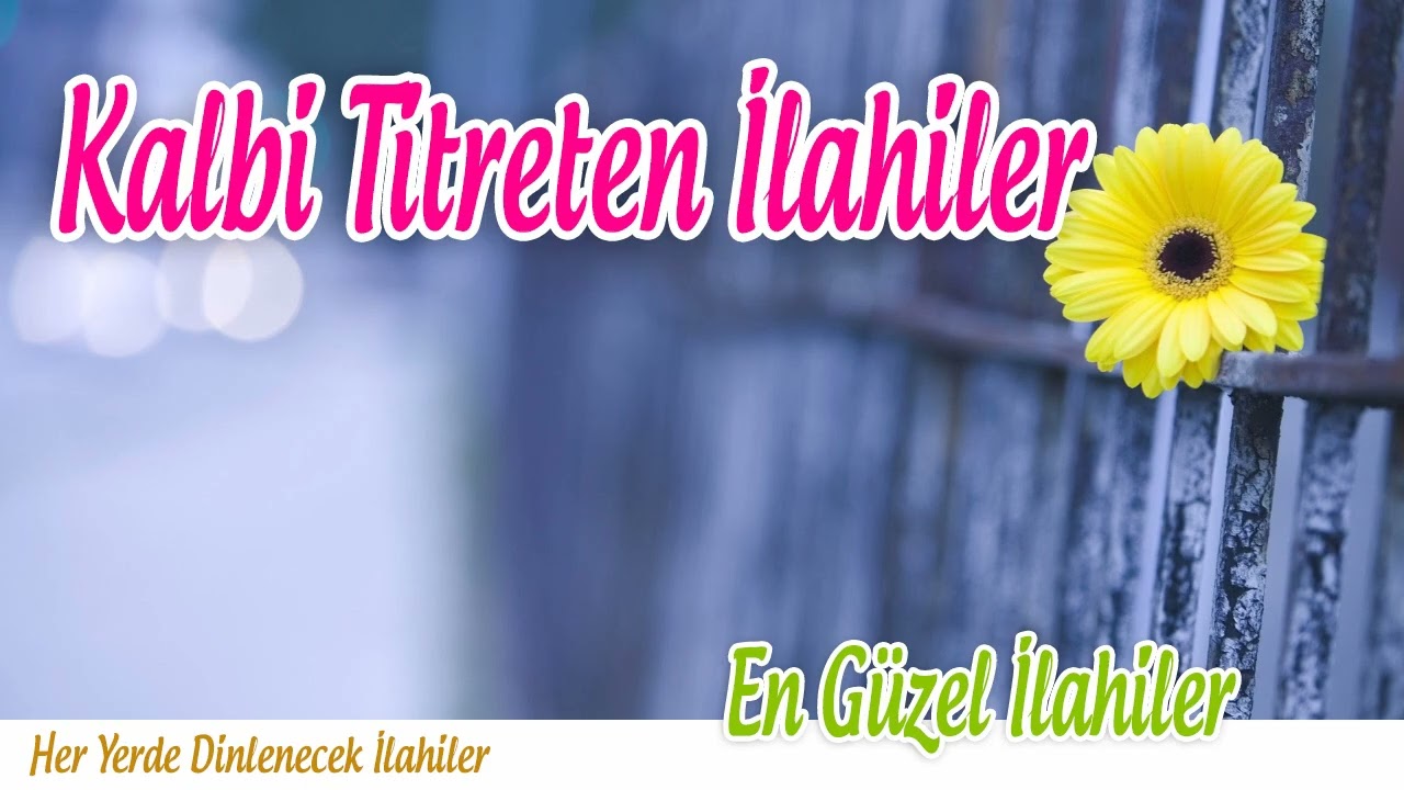 Kalbi Titreten İlahiler  💖 Sevilen İlahiler 💖 Karışık İlahiler 💖 Her Yerde Dinlenecek İlahiler