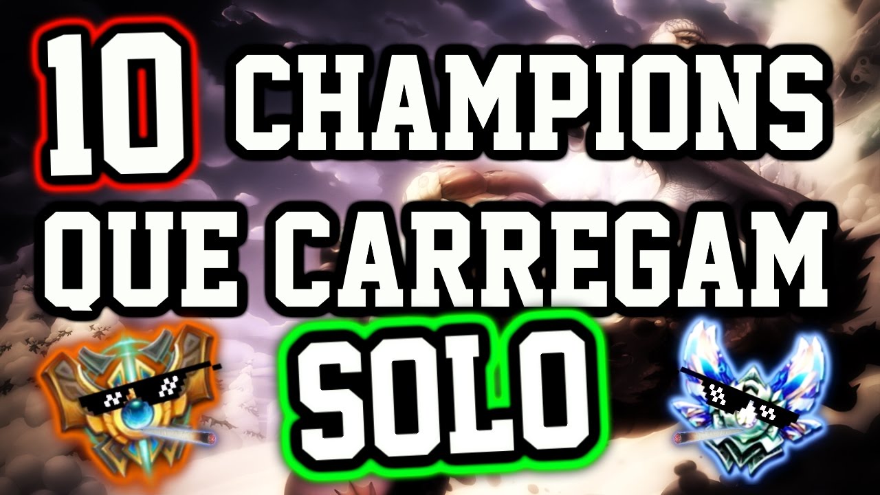 [LoL] 10 CAMPEÕES PARA CARREGAR SOLO!