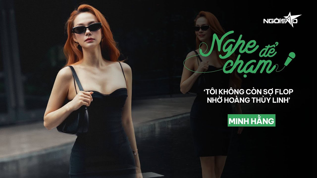 Minh Hằng: 'Tôi không còn sợ flop nhờ Hoàng Thùy Linh' | Ngôi Sao VnExpress