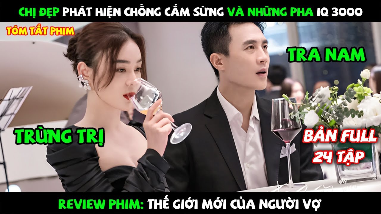Review Phim: Chị Đẹp Phát Hiện Chồng Cắm Sừng Và Những Pha IQ 3000 | Bản Full 1-24 | Linh Thỏ Review