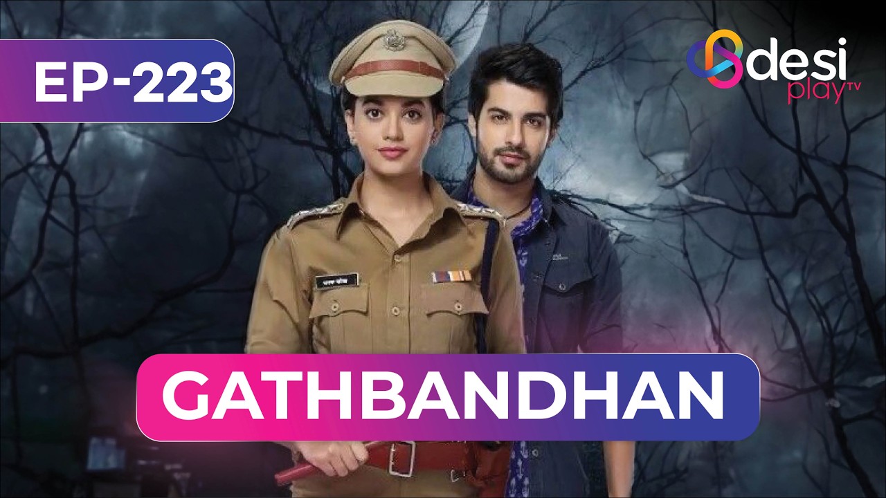 GATHBANDHAN | Full Episode 223 | Akshay Is Working With Maya| Final Episode | Play-English