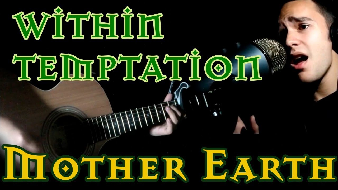 Mother Earth By Within Temptation (Acoustic Male Cover)
