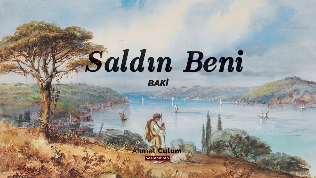 Bâkî | Saldın Beni