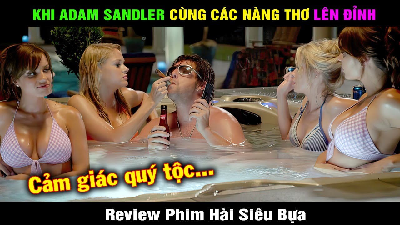 Review Phim Hài Khi Adam Sandler Cùng Các Nàng Thơ Lên Đỉnh | Hài Đại Đế Tóm Tắt Phim Ông Con Quý Tử