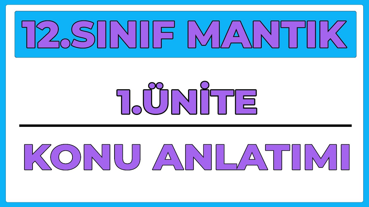 12.SINIF MANTIK | 1.ÜNİTE KONU ANLATIMI |