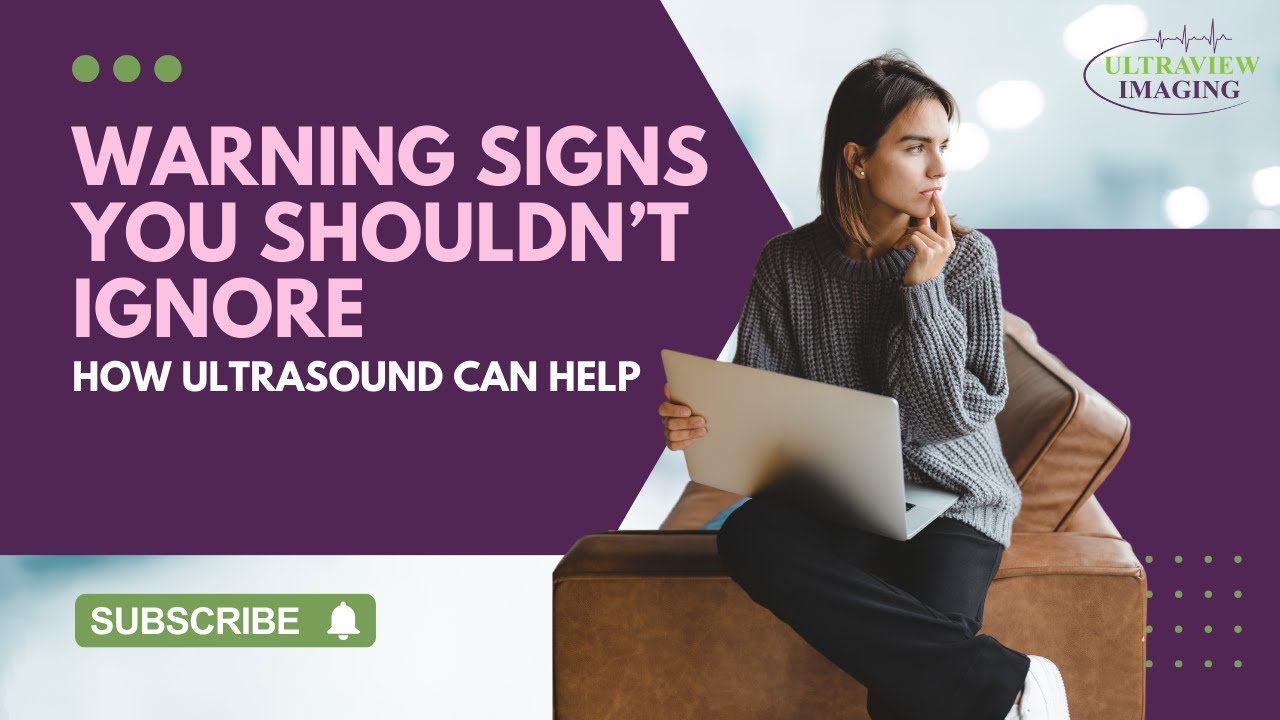 Warning Signs You Shouldn’t Ignore | How Ultrasound Can Help