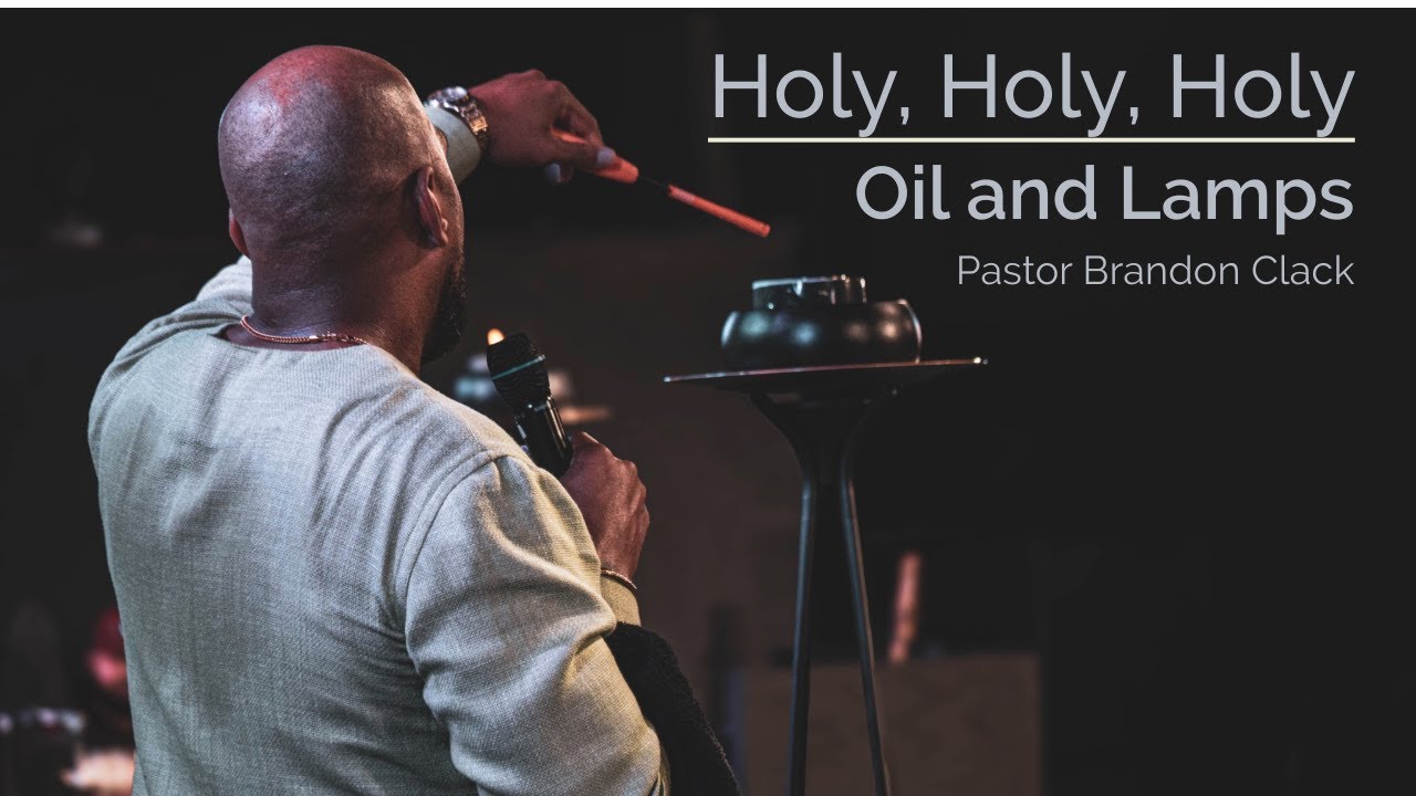 HOLY, HOLY, HOLY: OIL AND LAMPS | PASTOR BRANDON CLACK | 11.10.24