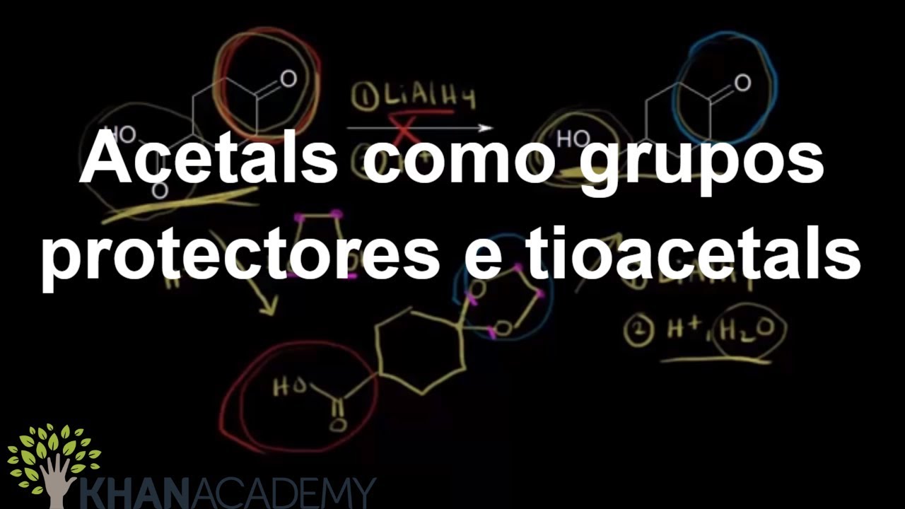 Acetals como grupos protectores e tioacetals | Aldeídos e cetonas | Química orgânica | Khan Academy