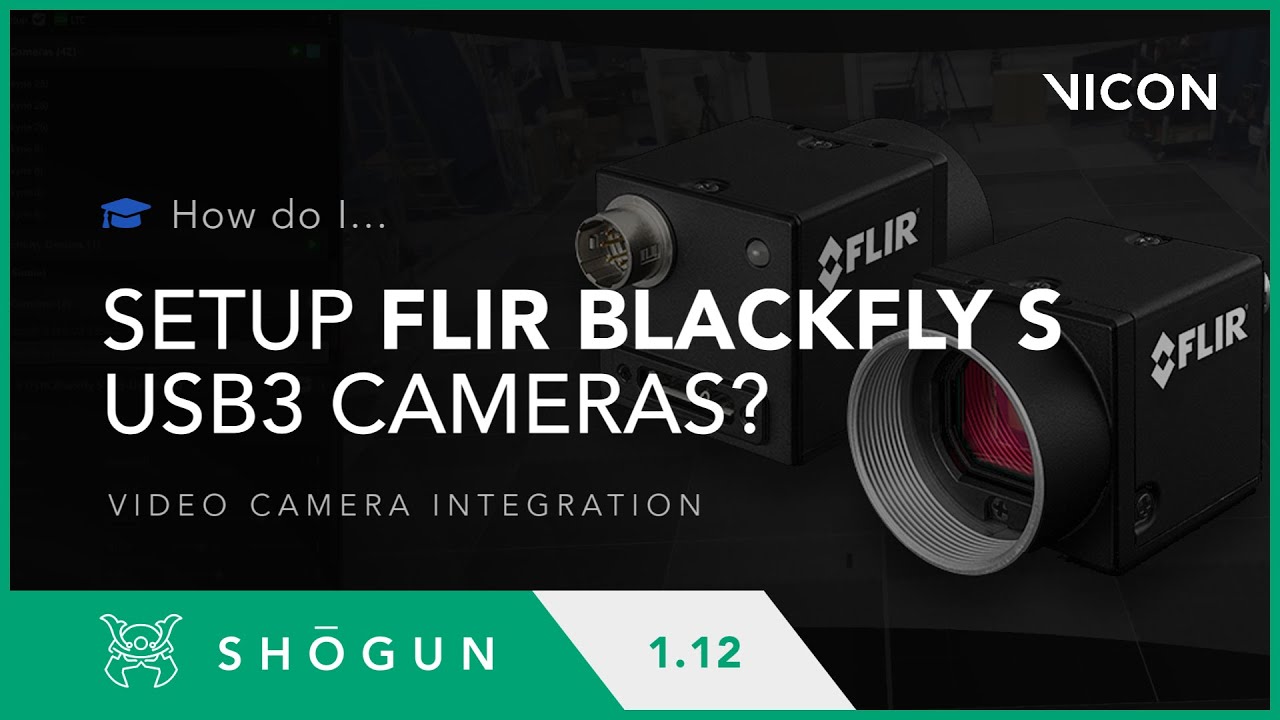 Shōgun 1.12 How do I - Setup FLIR Blackfly S USB 3 cameras?