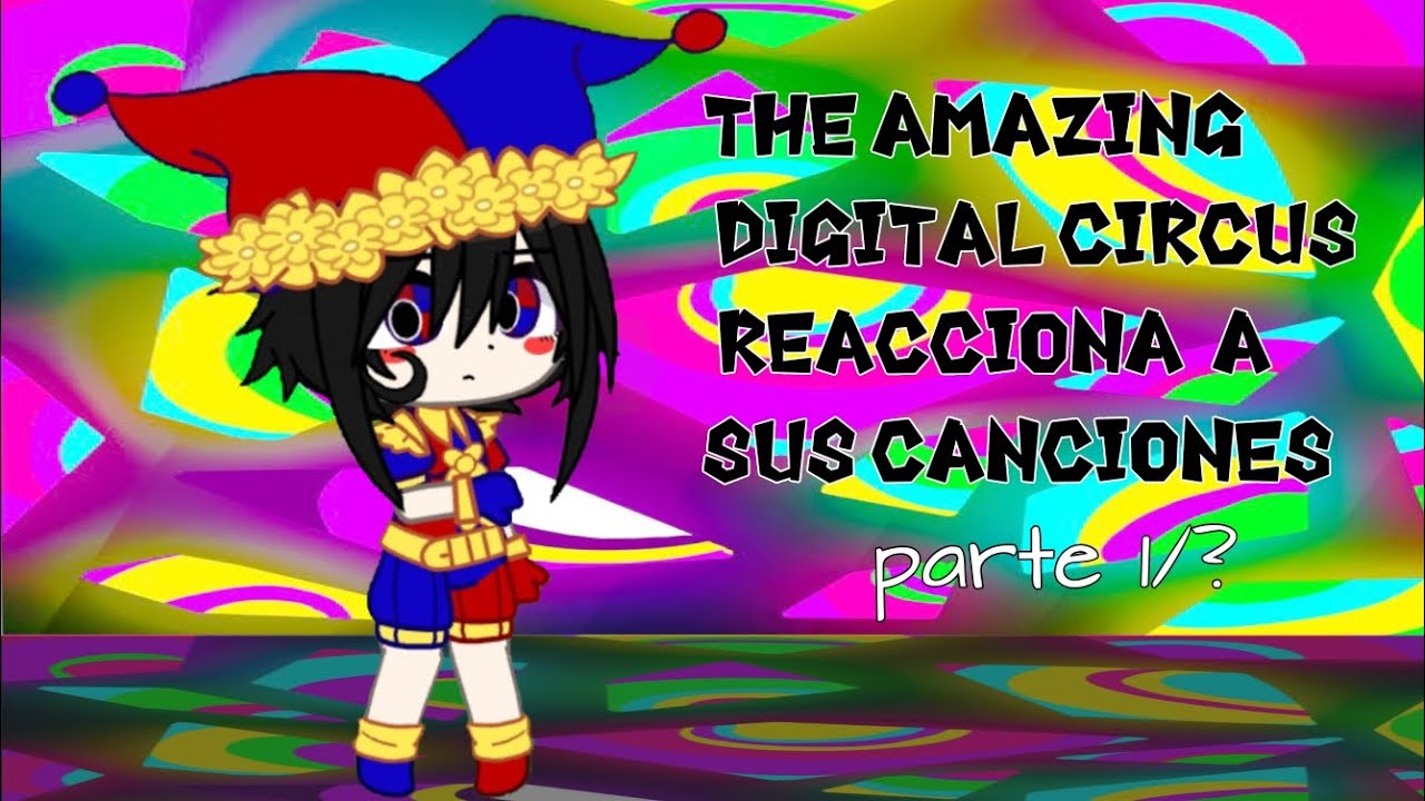 The amazing digital circus reacciona a sus canciones!|parte 1/?|lizzy_chan
