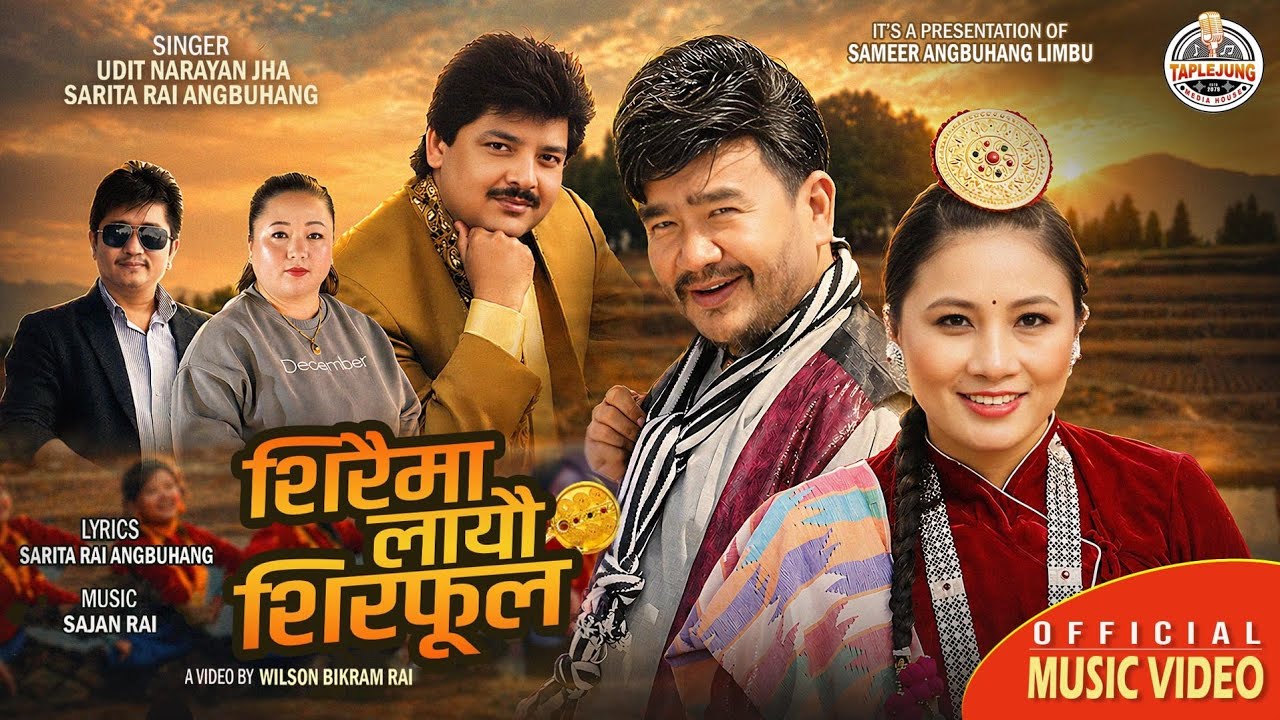 Shiraima Layau Shirphoola | Udit Narayan Jha | Sarita Rai Angbuhang |Wilson Bikram Rai|Rajani Gurung