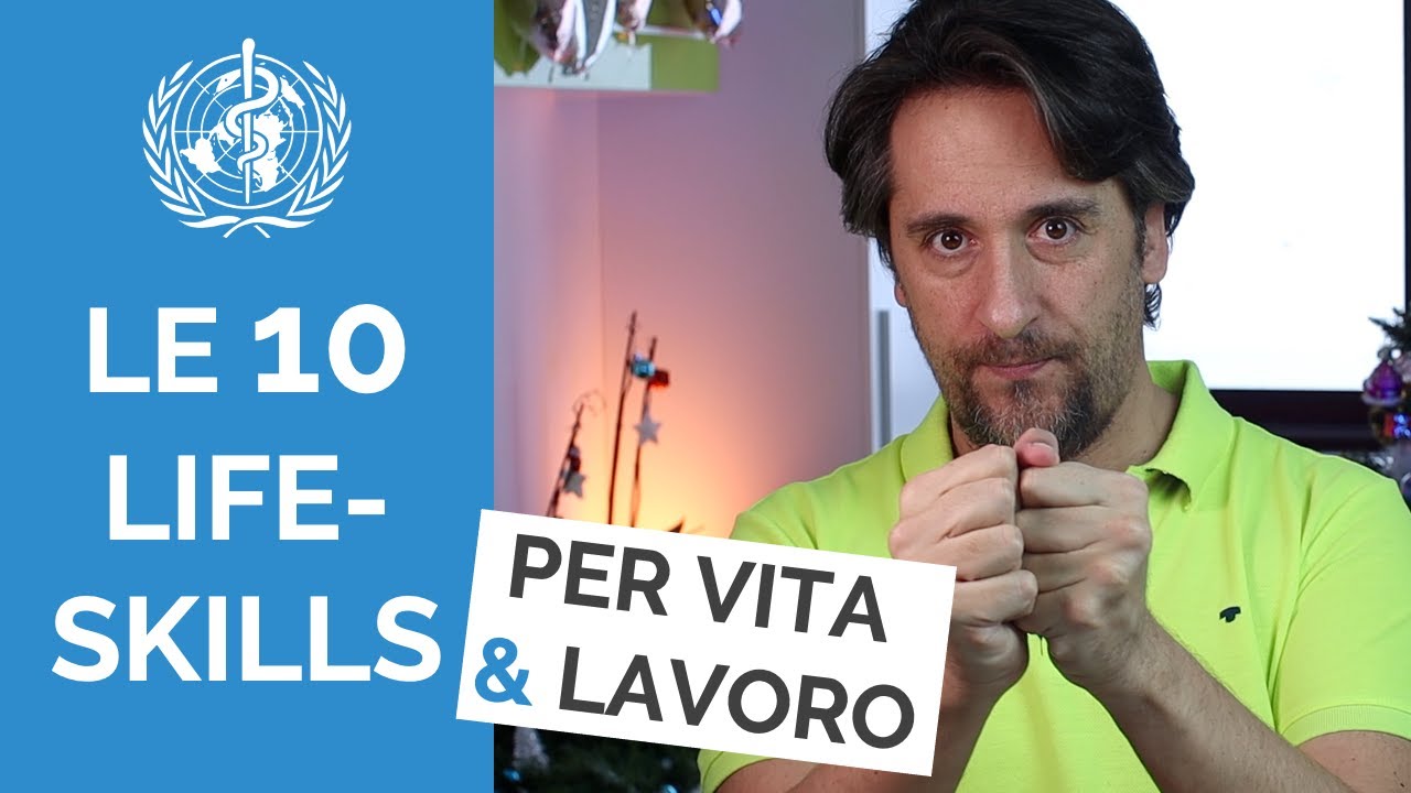 LE 10 LIFE-SKILLS  -  Come affrontare la vita e il lavoro secondo l'OMS