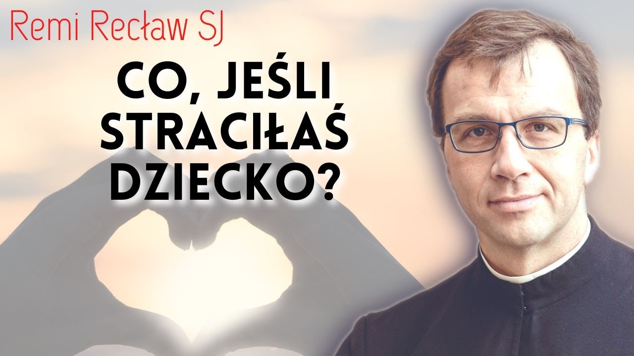 Co, jeśli straciłaś dziecko? | o. Remi Recław SJ