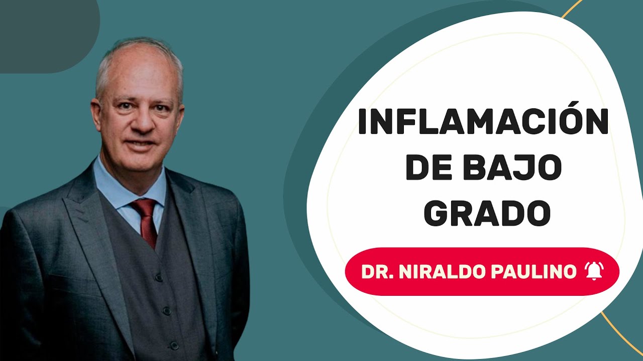 COMBATIR LA INFLAMACIÓN DE BAJO GRADO: Métodos integrativos - Dr. Niraldo Paulino