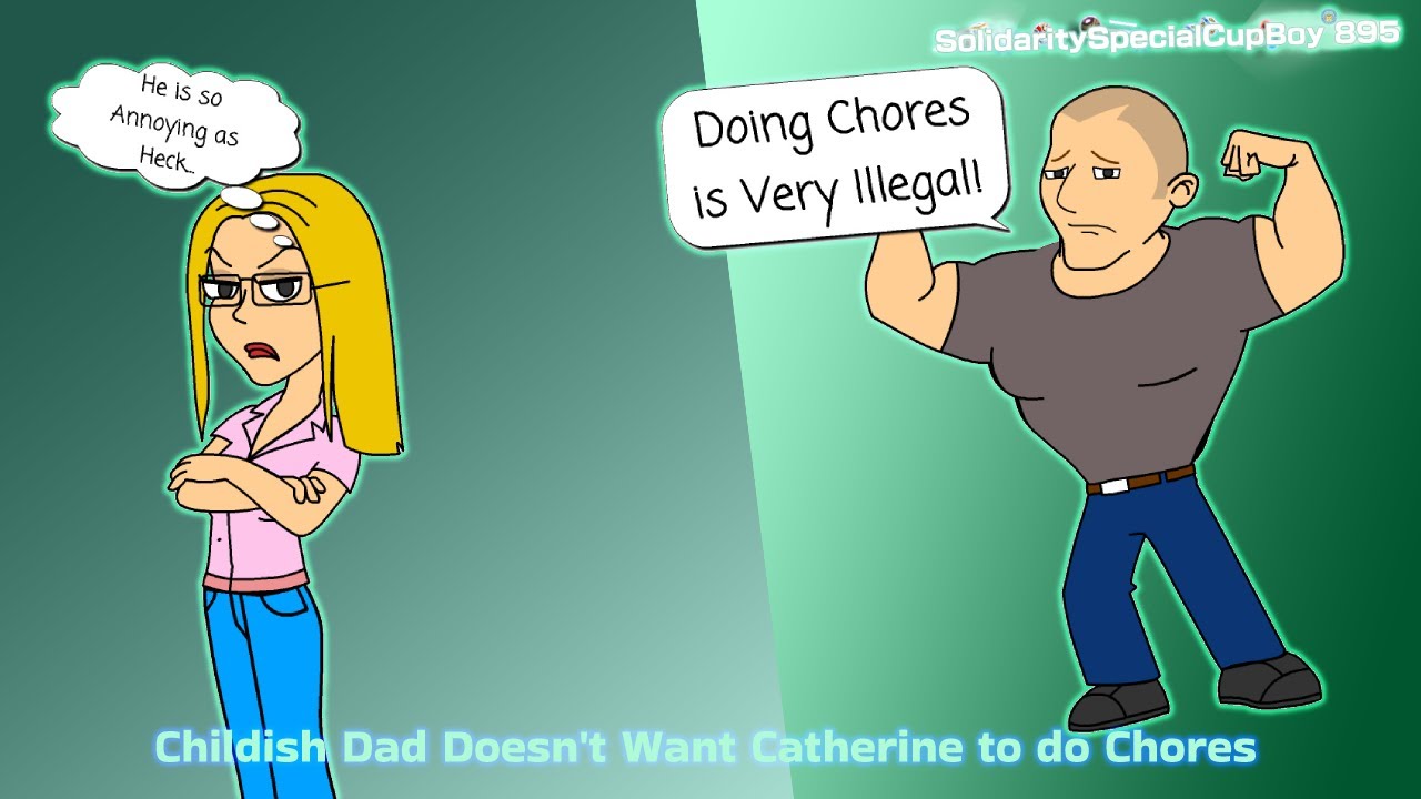 Childish Dad Doesn't Want Catherine to do Chores