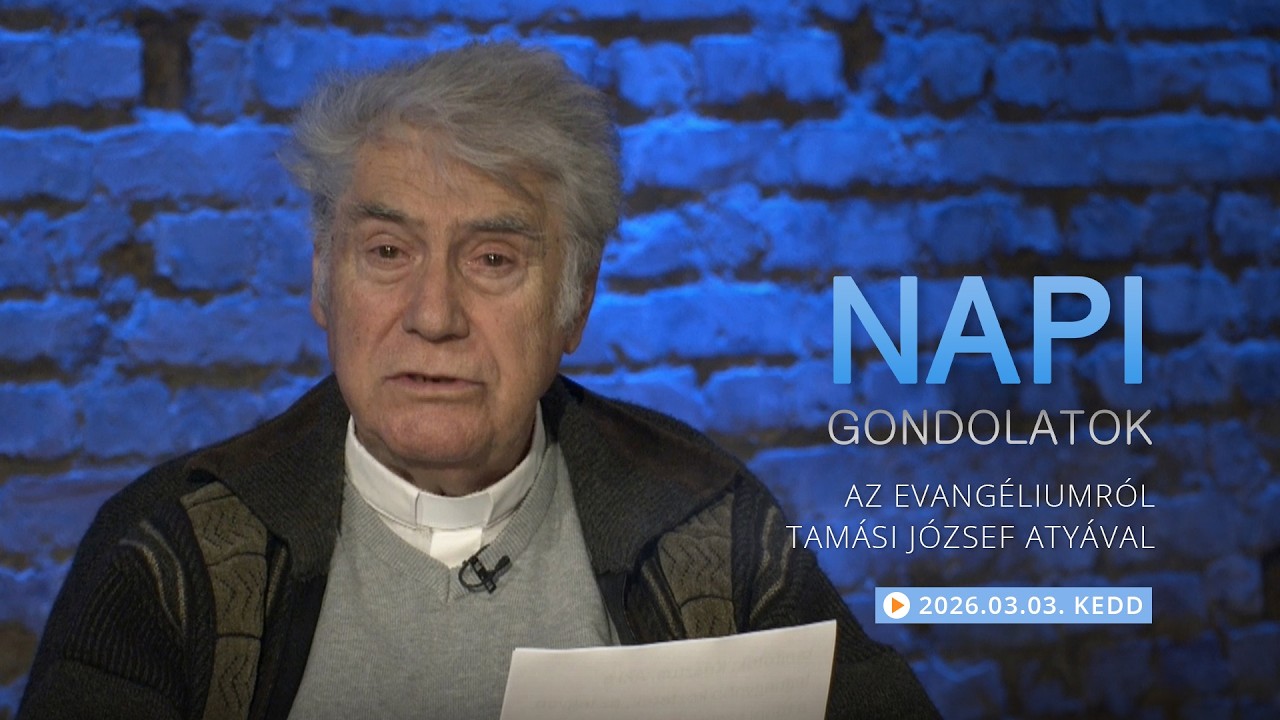 Keddi gondolatok a napi evangéliumról Tamási József atyával – 2026.03.03.