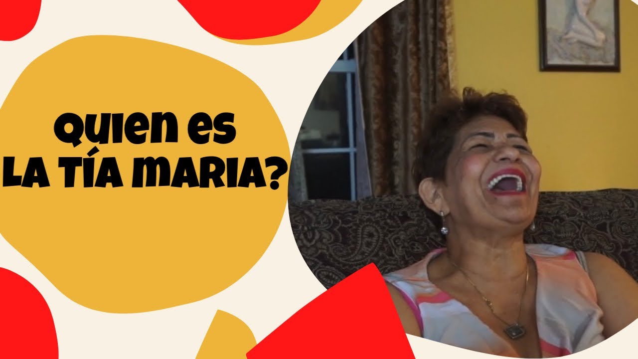 Quien es LA TÍA MARÍA?