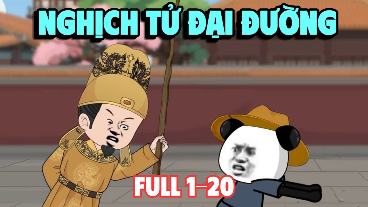 [Full 1-20] Nghịch Tử Đại Đường | Em Tứ Vietsub.